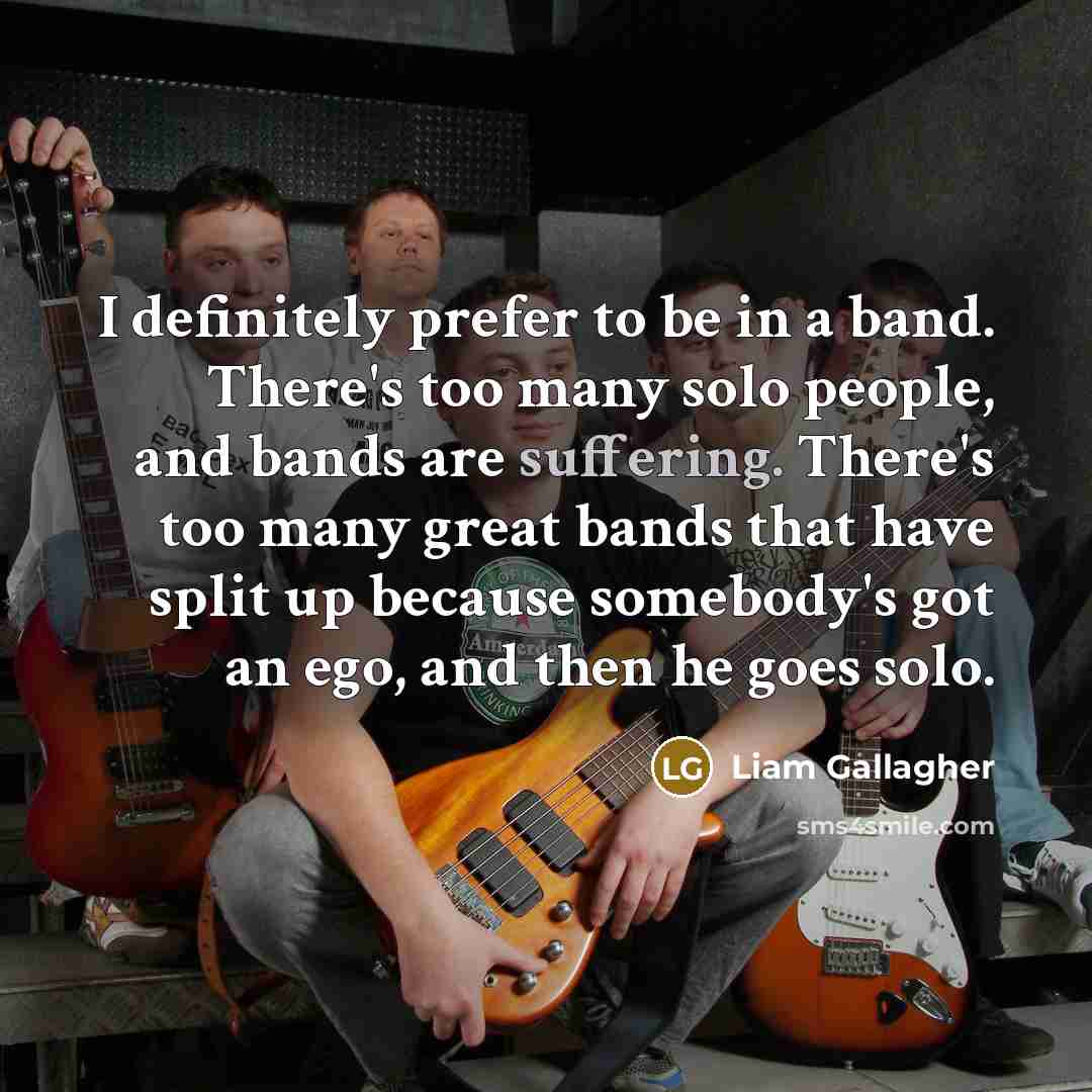 “I definitely prefer to be in a band. There's too…” quote by Liam Gallagher