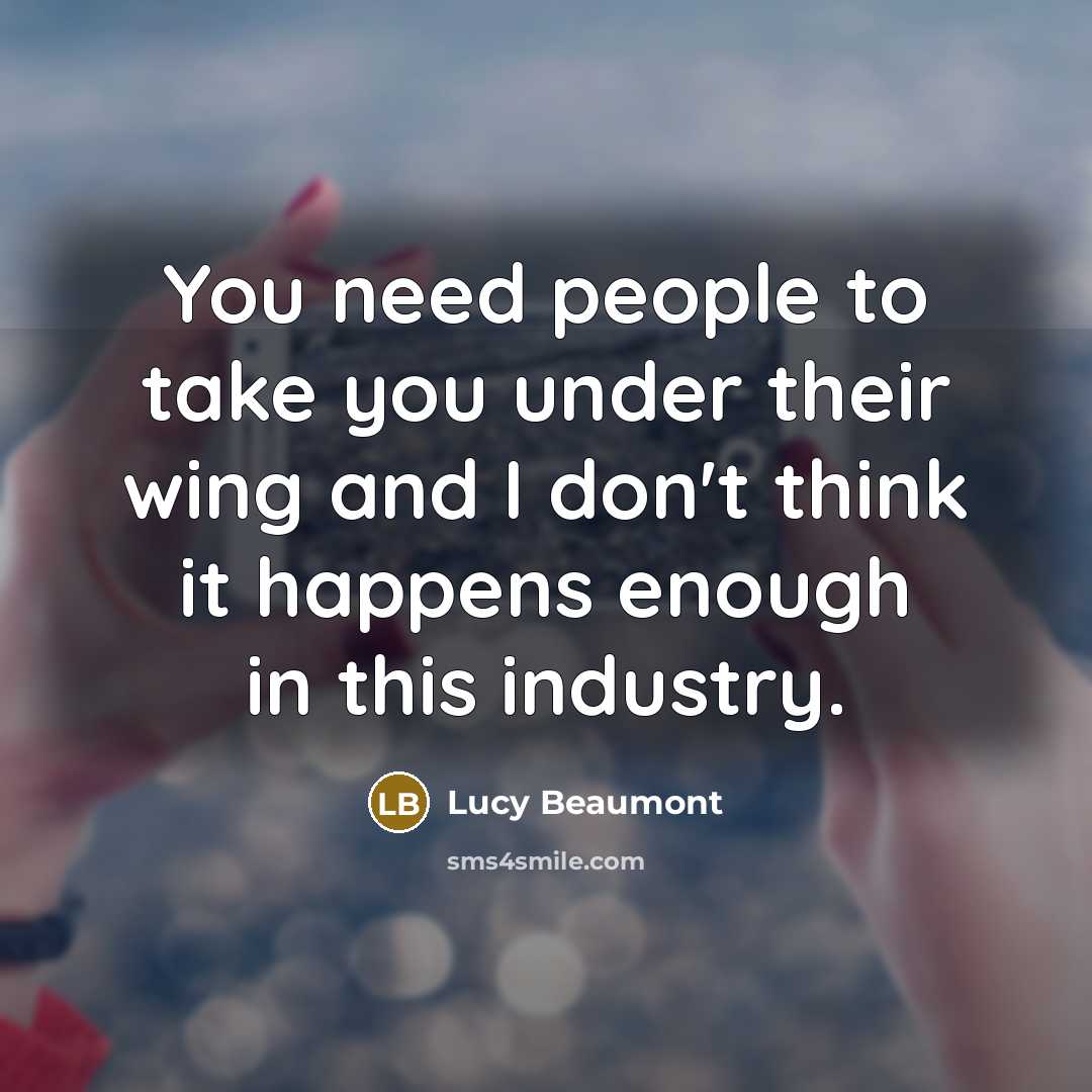 “You need people to take you under their wing and…” quote by Lucy Beaumont