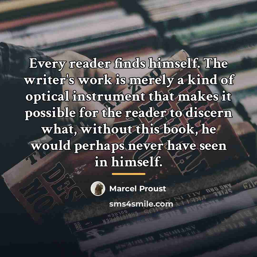“Every reader finds himself. The writer's work is merely a…” quote by Marcel Proust
