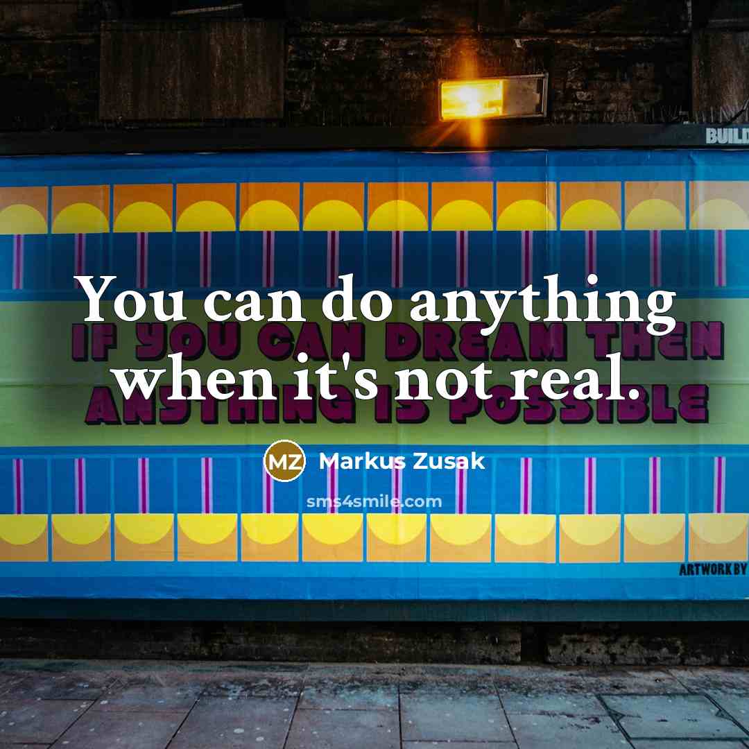 “You can do anything when it's not real.…” quote by Markus Zusak