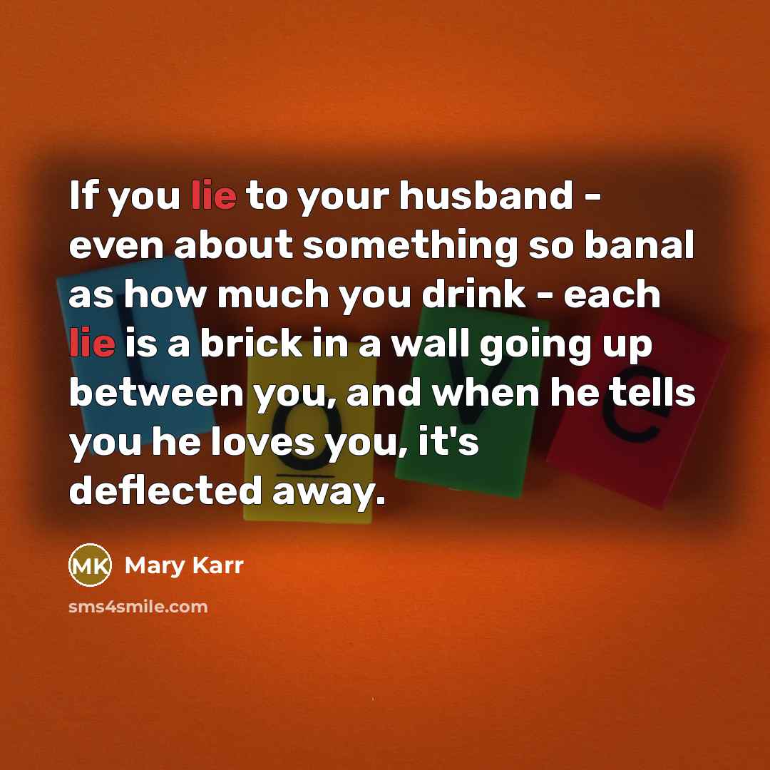 “If you lie to your husband - even about something…” quote by Mary Karr