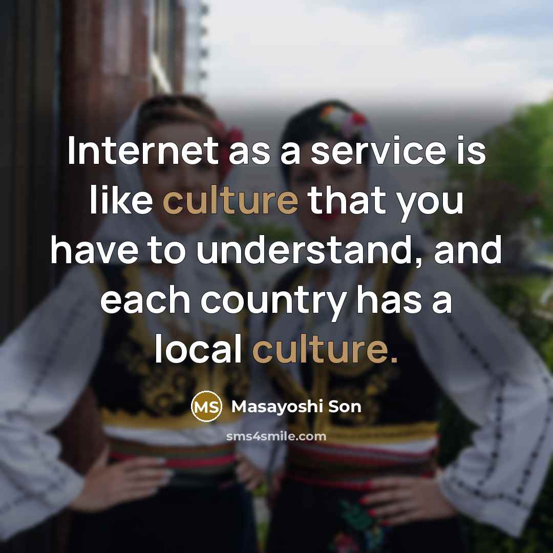 “Internet as a service is like culture that you have…” quote by Masayoshi Son