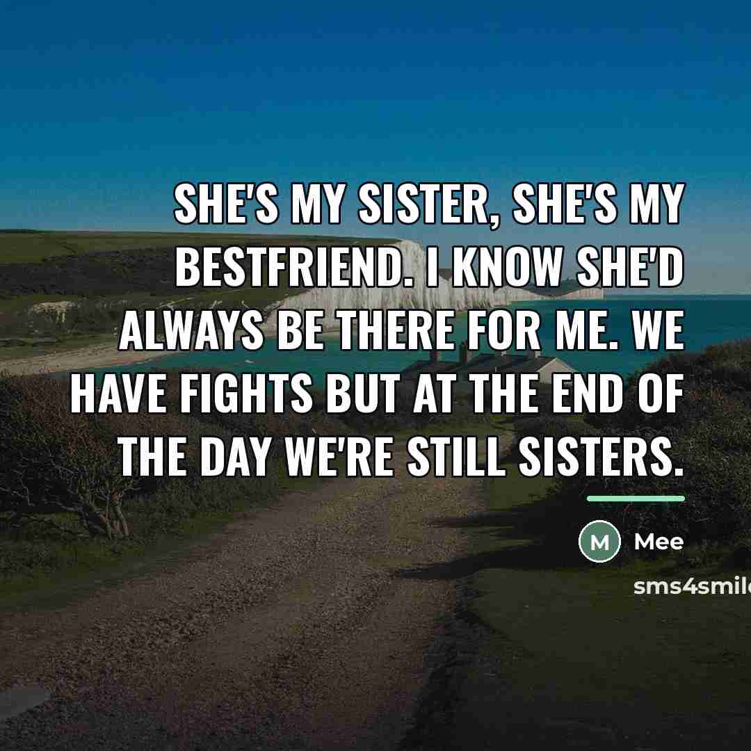“She's my sister, She's my bestfriend. I know she'd always…” quote by Mee