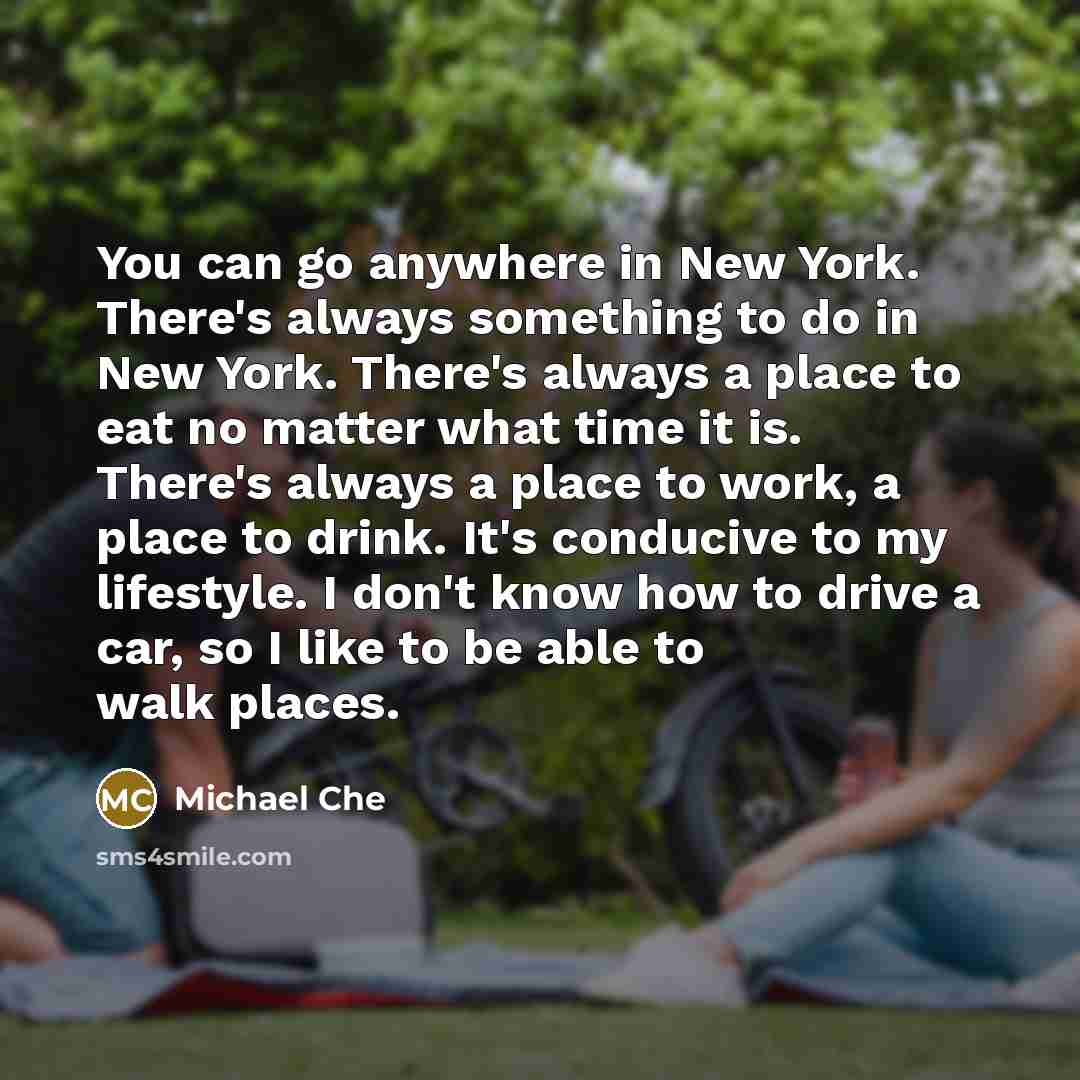 “You can go anywhere in New York. There's always something…” quote by Michael Che