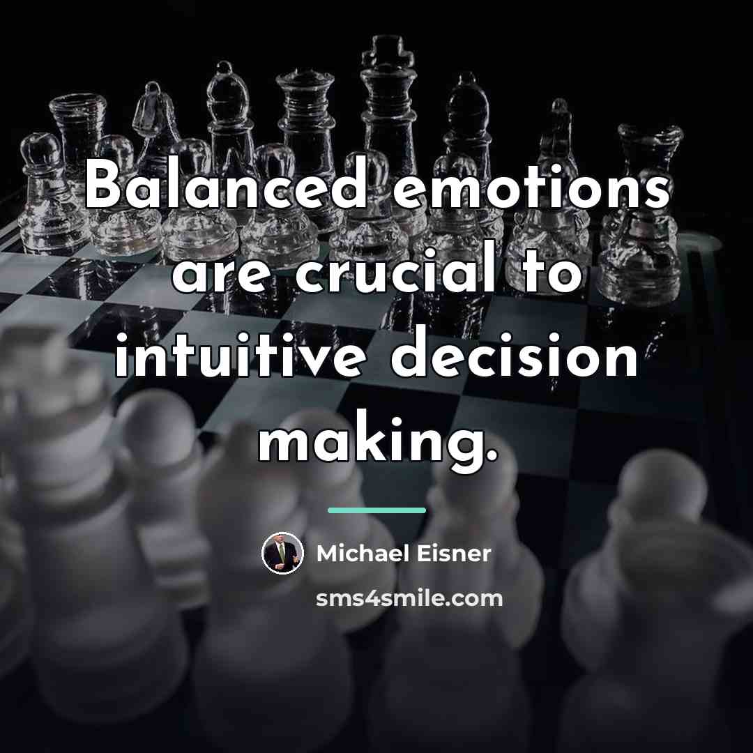 “Balanced emotions are crucial to intuitive decision making.…” quote by Michael Eisner