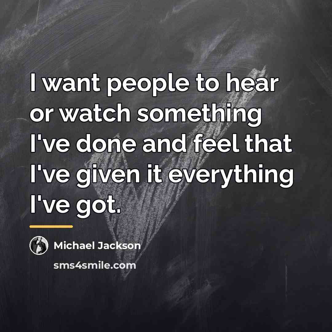 “I want people to hear or watch something I've done…” quote by Michael Jackson