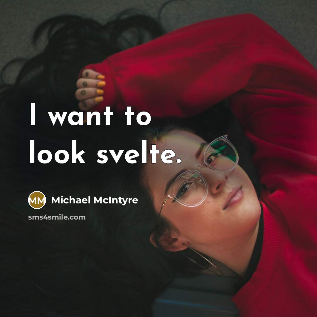 “I want to look svelte.…” quote by Michael McIntyre