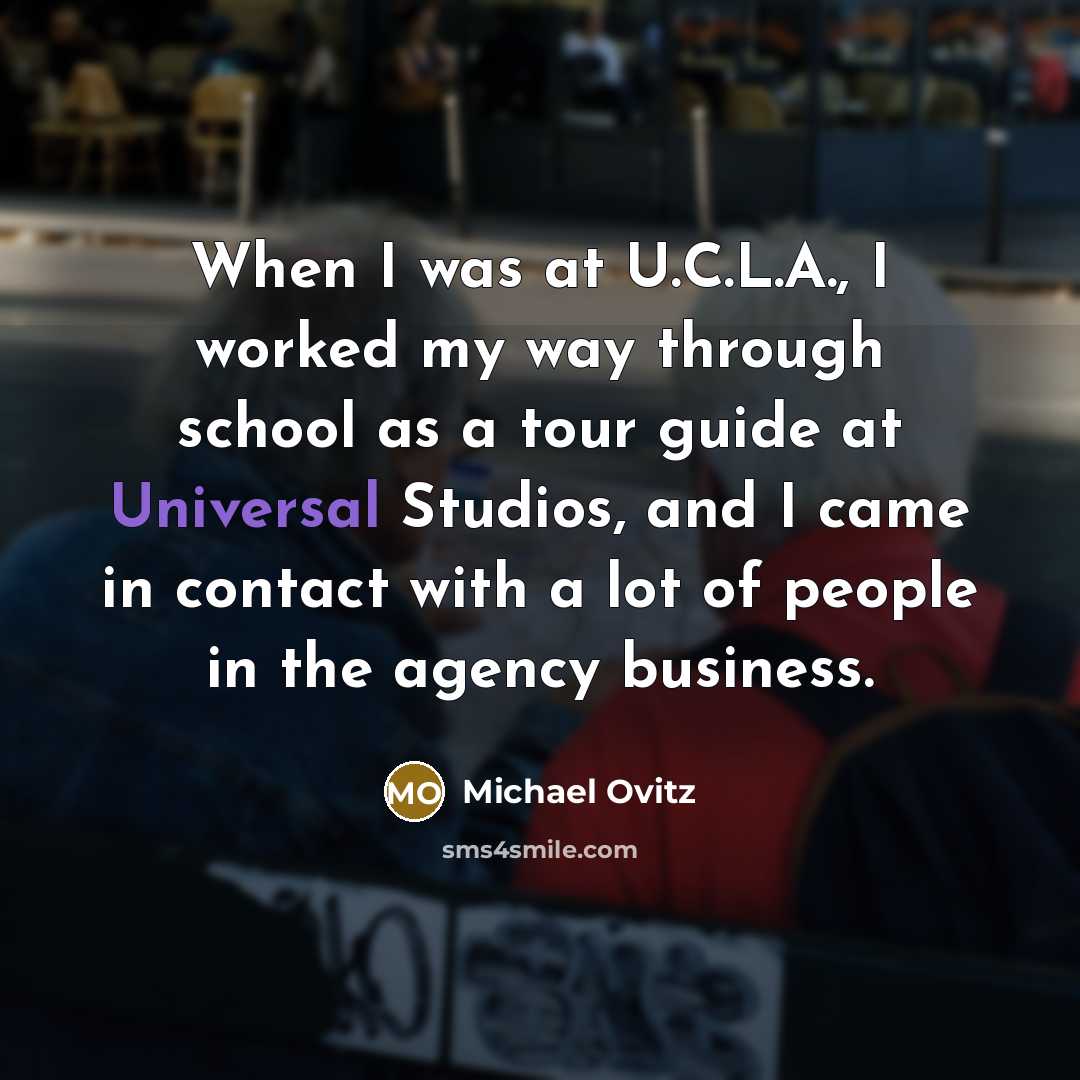 “When I was at U.C.L.A., I worked my way through…” quote by Michael Ovitz