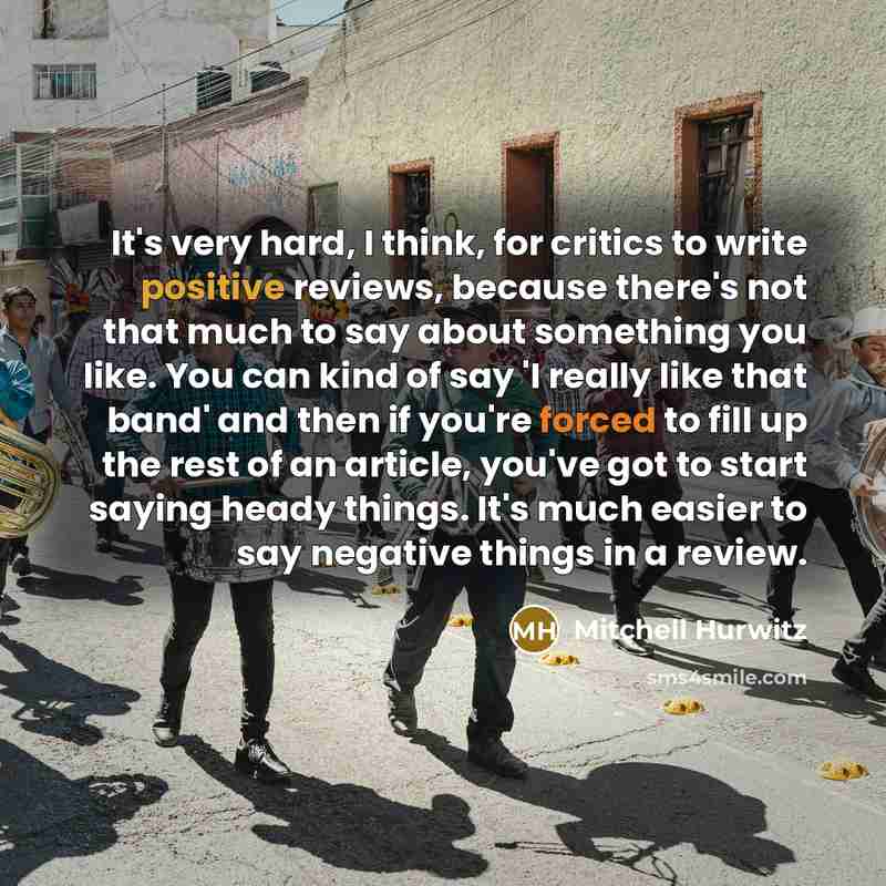 “It's very hard, I think, for critics to write positive…” quote by Mitchell Hurwitz