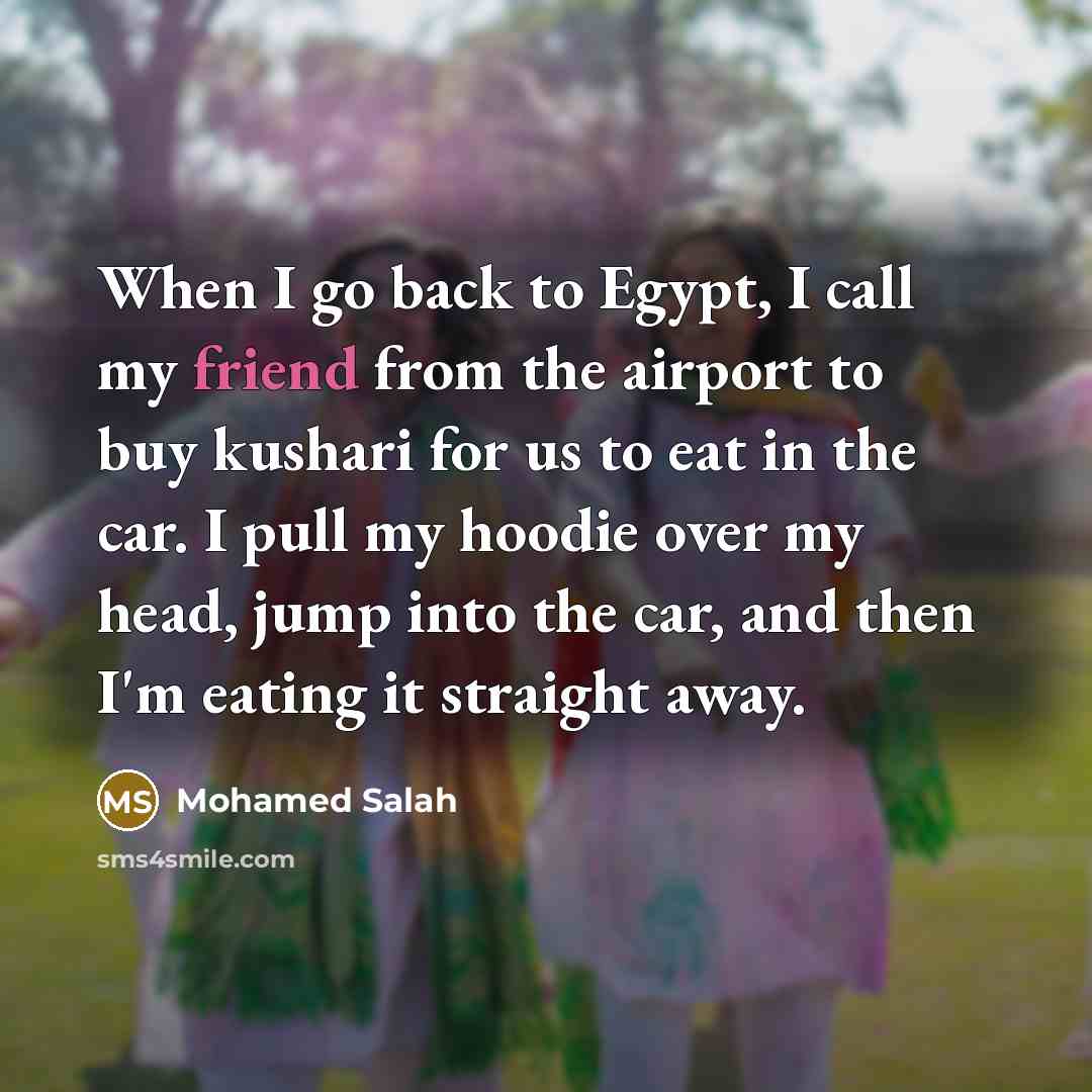 “When I go back to Egypt, I call my friend…” quote by Mohamed Salah