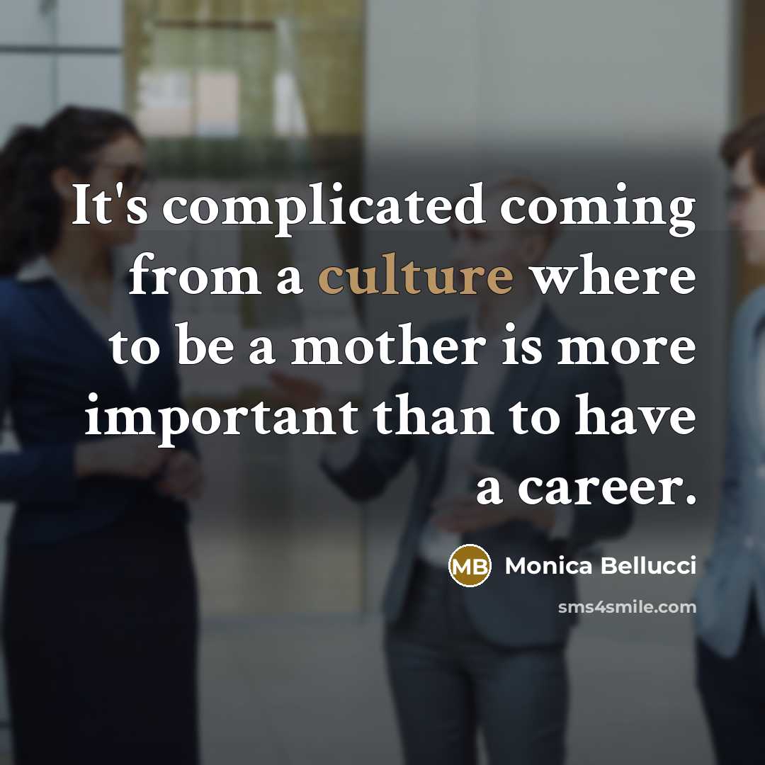 “It's complicated coming from a culture where to be a…” quote by Monica Bellucci