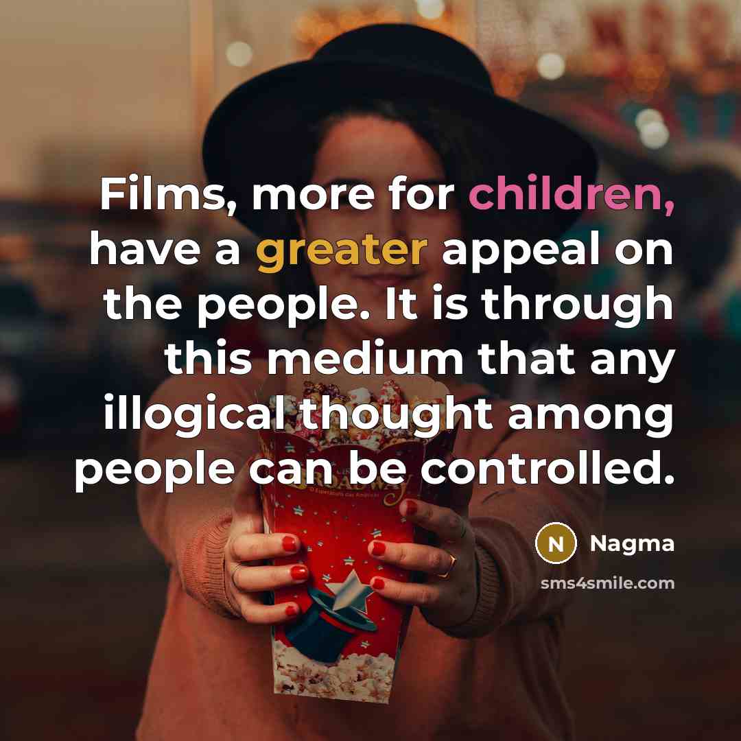 “Films, more for children, have a greater appeal on the…” quote by Nagma