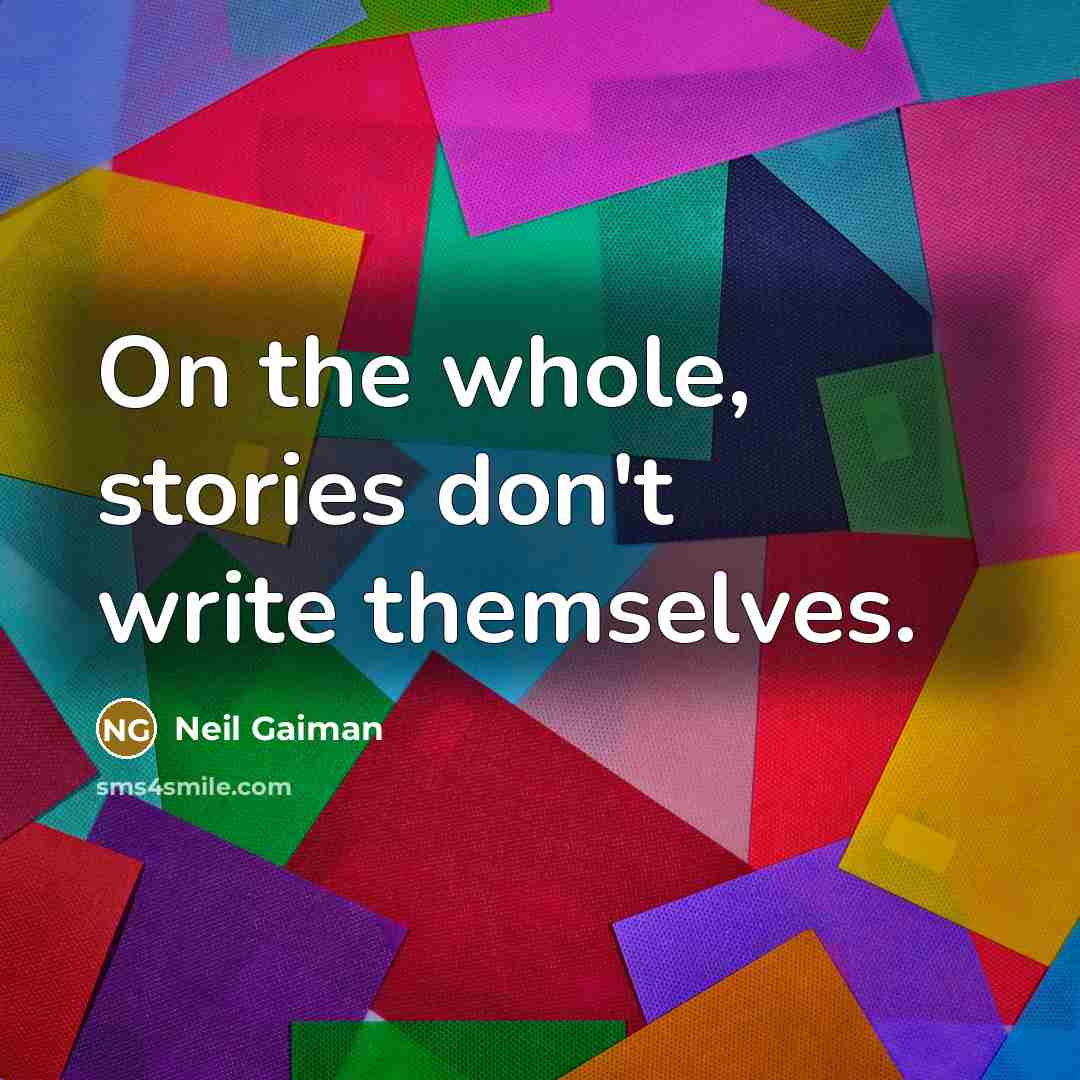 “On the whole, stories don't write themselves.…” quote by Neil Gaiman
