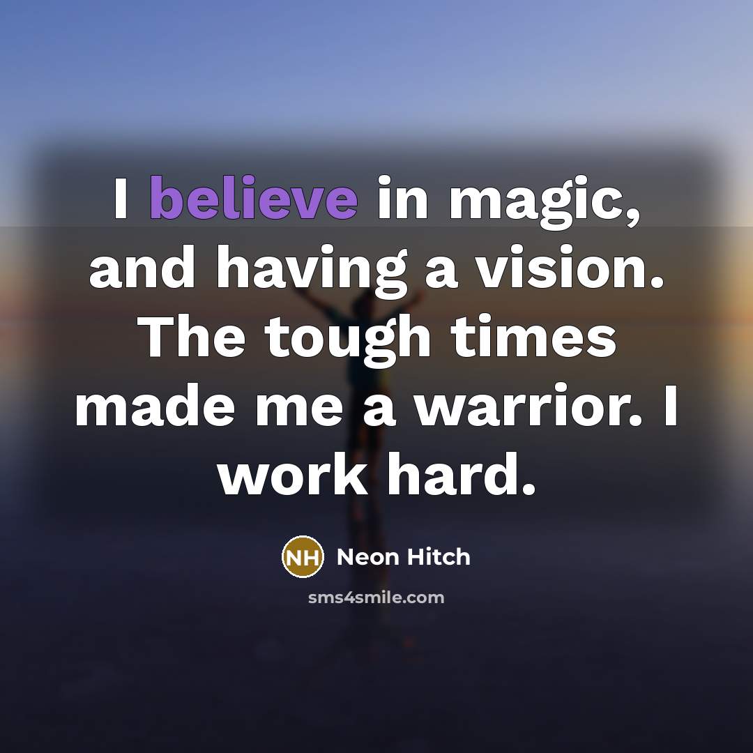 “I believe in magic, and having a vision. The tough…” quote by Neon Hitch