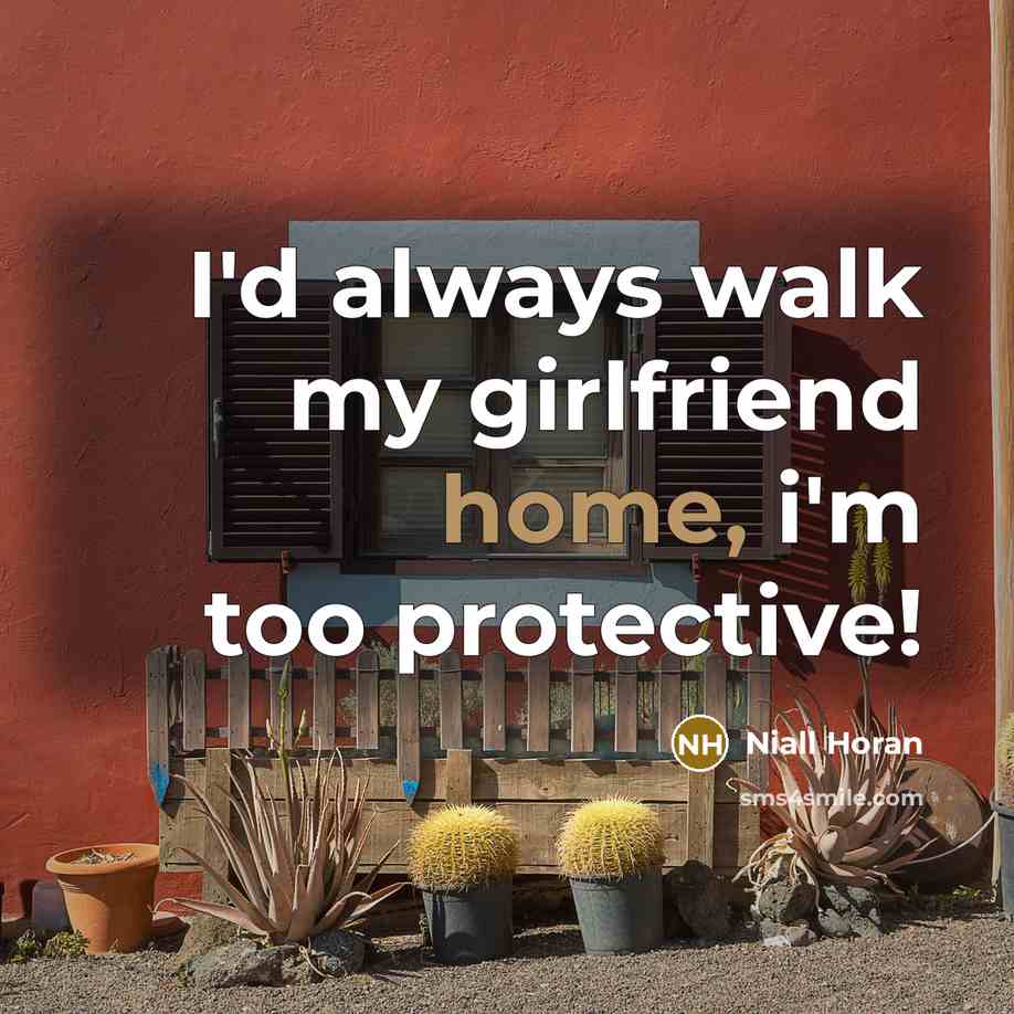 “I'd always walk my girlfriend home, i'm too protective!…” quote by Niall Horan