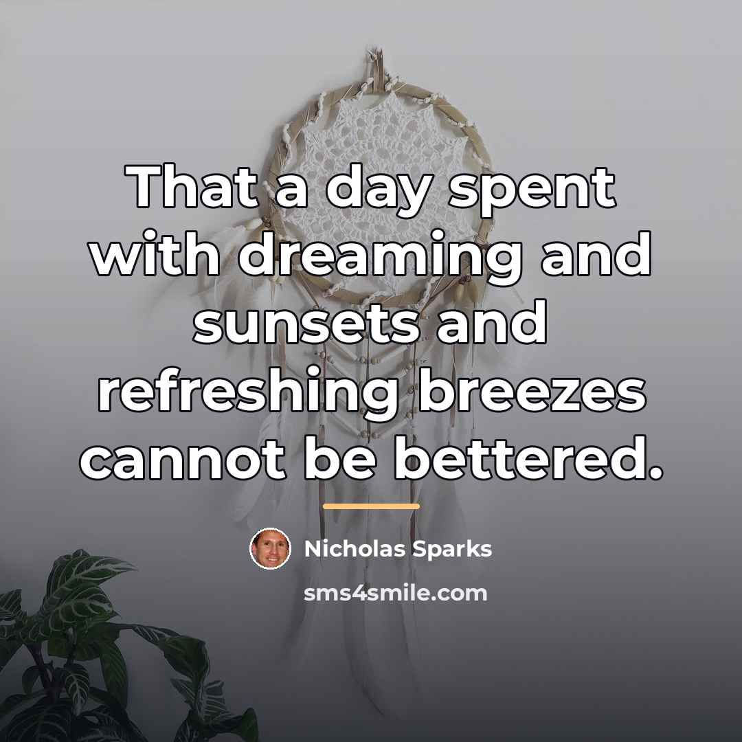 “That a day spent with dreaming and sunsets and refreshing…” quote by Nicholas Sparks