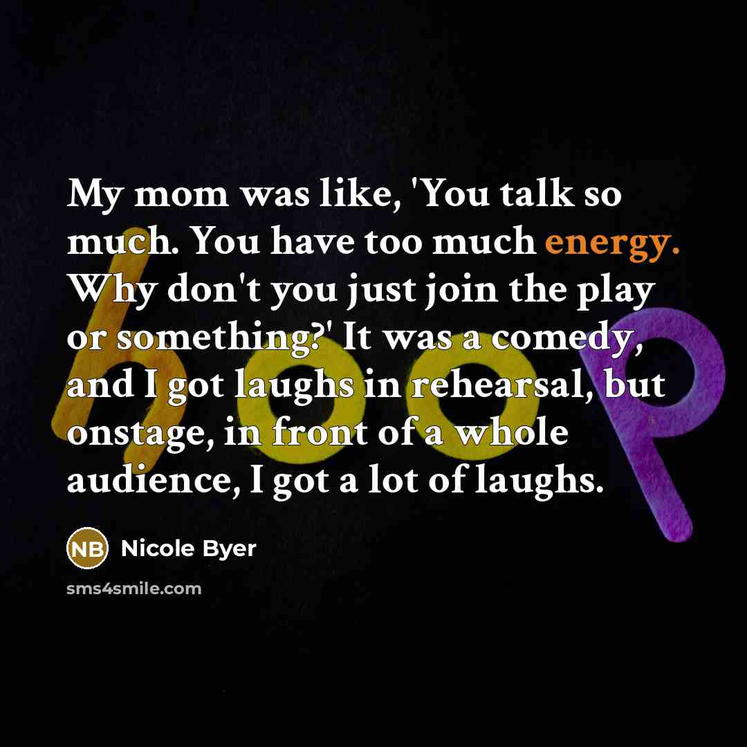 “My mom was like, 'You talk so much. You have…” quote by Nicole Byer