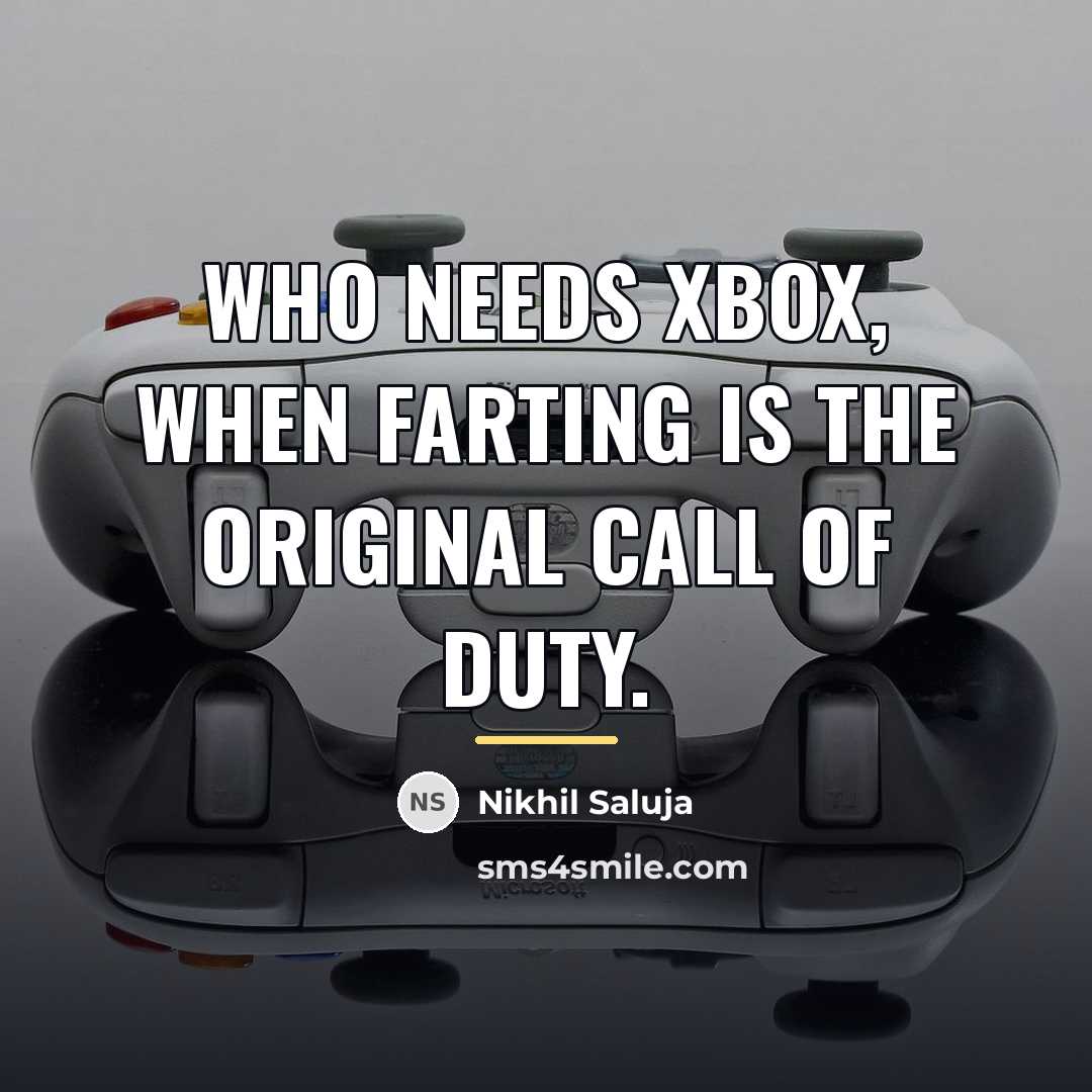 “Who needs xbox, when farting is the original Call of…” quote by Nikhil Saluja