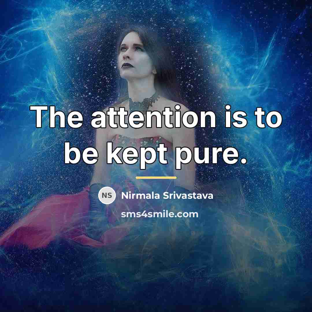 “The attention is to be kept pure.…” quote by Nirmala Srivastava