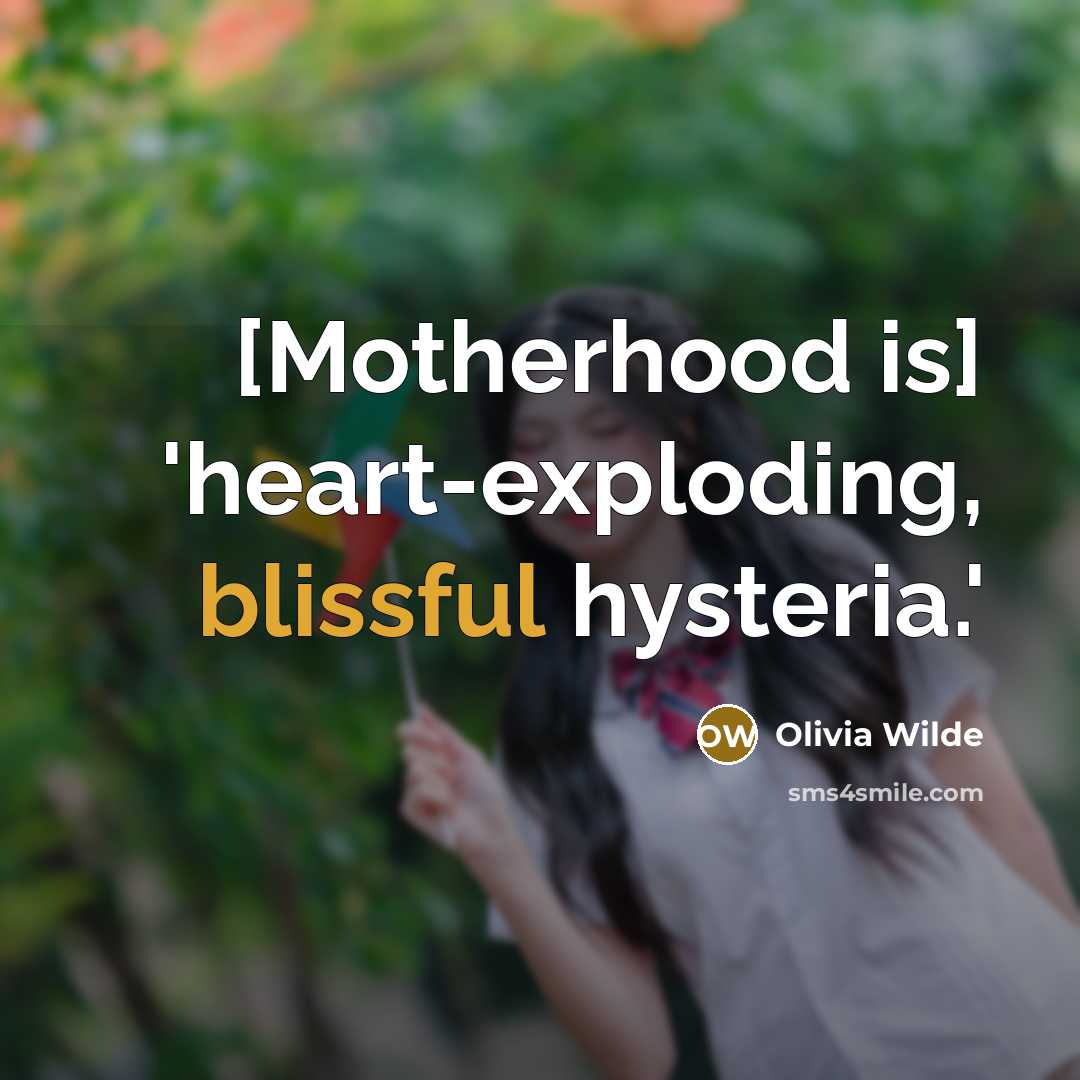 “[Motherhood is] 'heart-exploding, blissful hysteria.'…” quote by Olivia Wilde