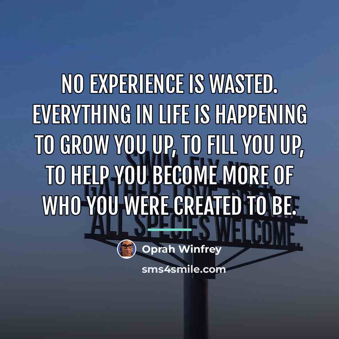 “No experience is wasted. Everything in life is happening to…” quote by Oprah Winfrey