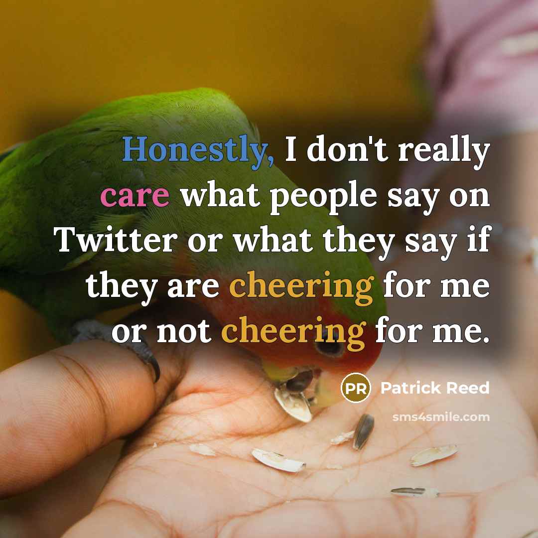 “Honestly, I don't really care what people say on Twitter…” quote by Patrick Reed