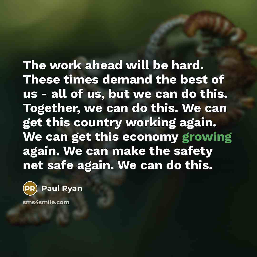 “The work ahead will be hard. These times demand the…” quote by Paul Ryan
