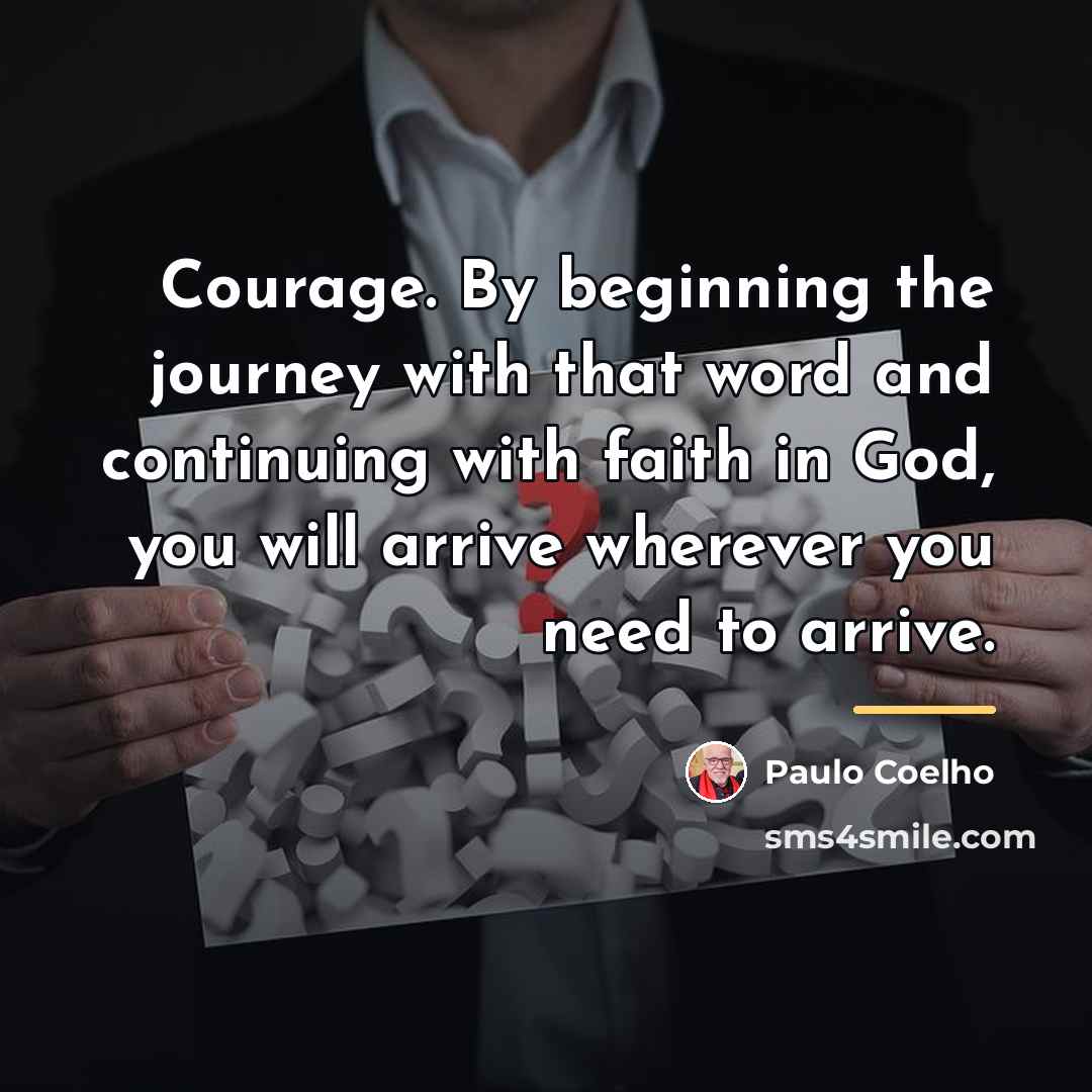 “Courage. By beginning the journey with that word and continuing…” quote by Paulo Coelho
