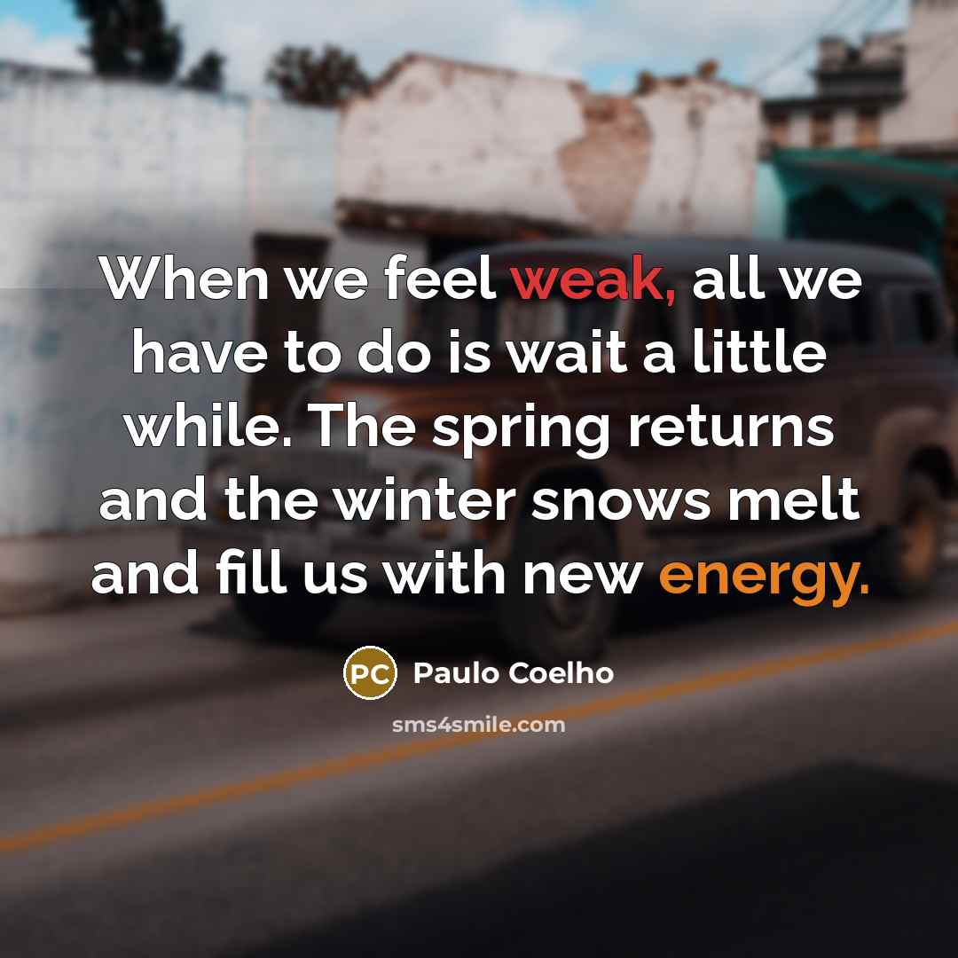 “When we feel weak, all we have to do is…” quote by Paulo Coelho