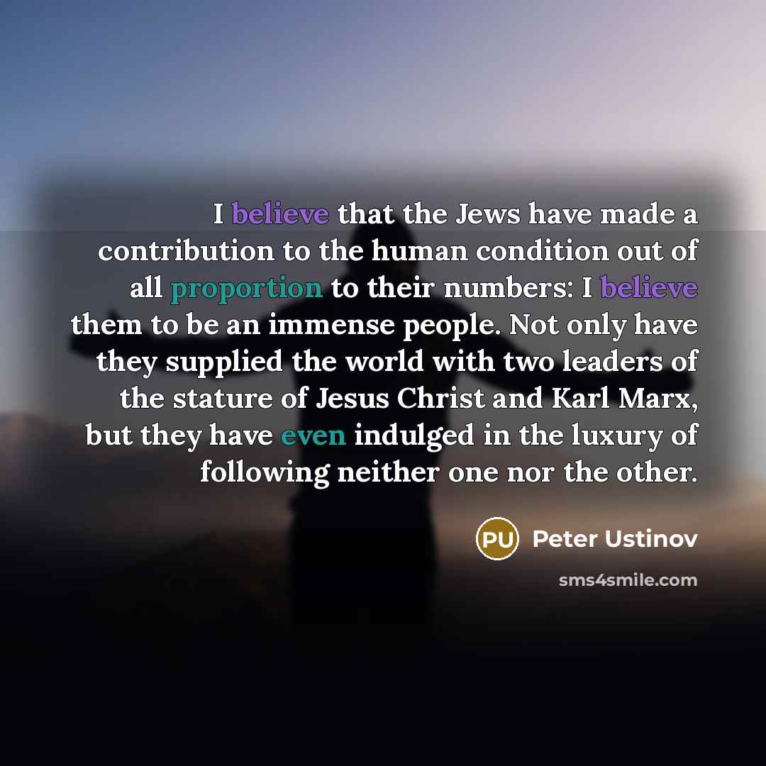 “I believe that the Jews have made a contribution to…” quote by Peter Ustinov