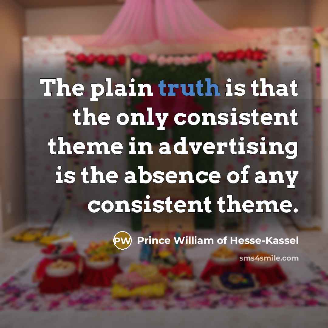 “The plain truth is that the only consistent theme in…” quote by Prince William of Hesse-Kassel