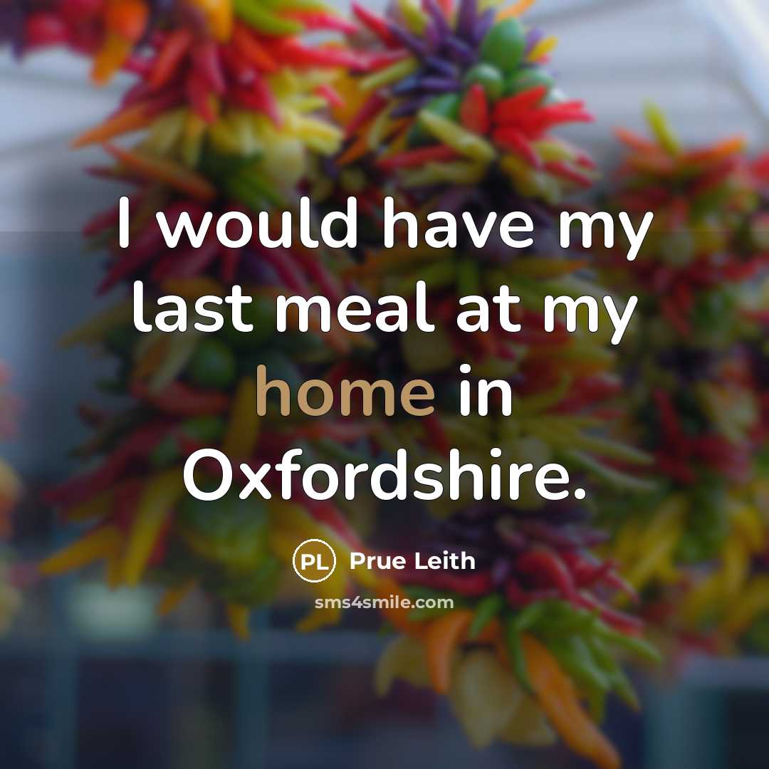“I would have my last meal at my home in…” quote by Prue Leith