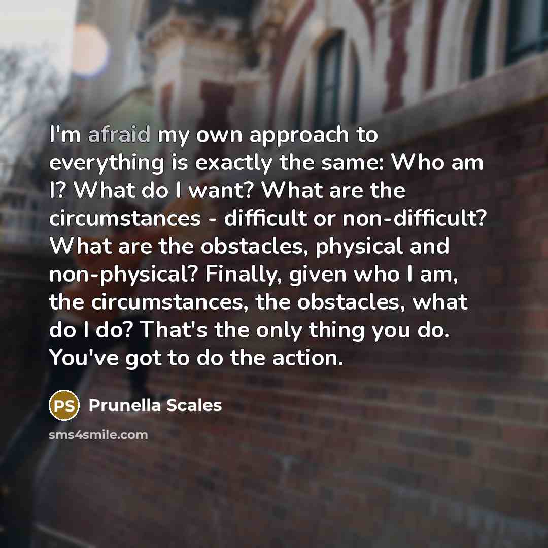 “I'm afraid my own approach to everything is exactly the…” quote by Prunella Scales