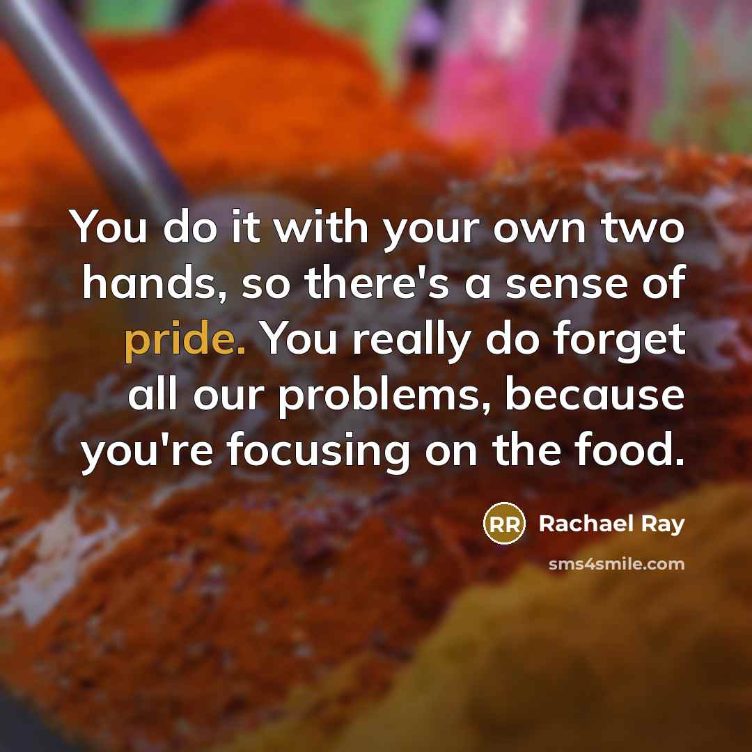 “You do it with your own two hands, so there's…” quote by Rachael Ray