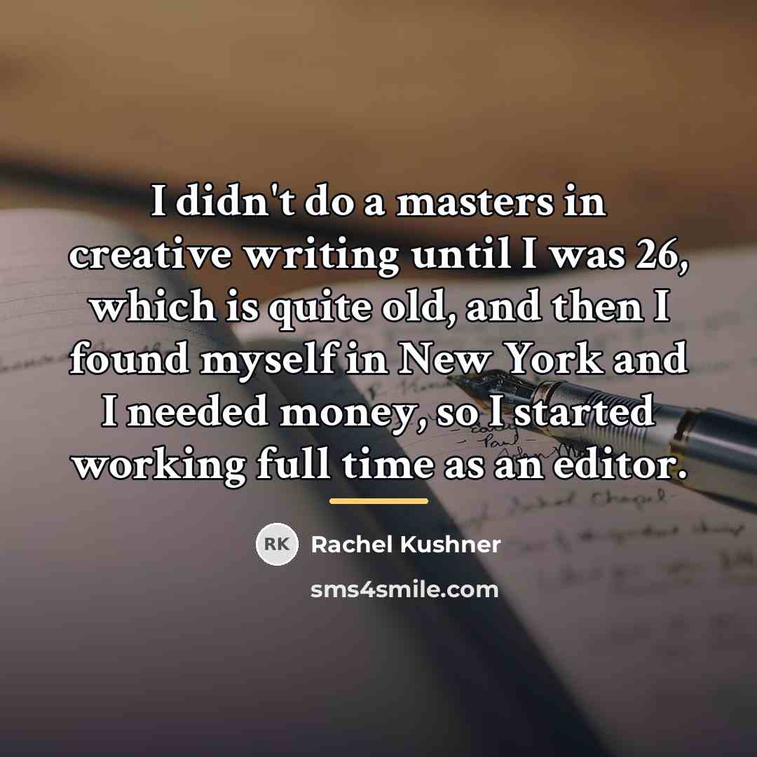 “I didn't do a masters in creative writing until I…” quote by Rachel Kushner