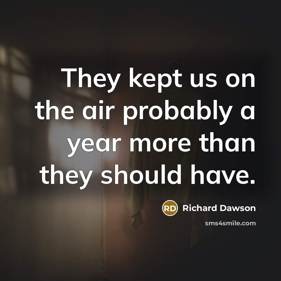 “They kept us on the air probably a year more…” quote by Richard Dawson