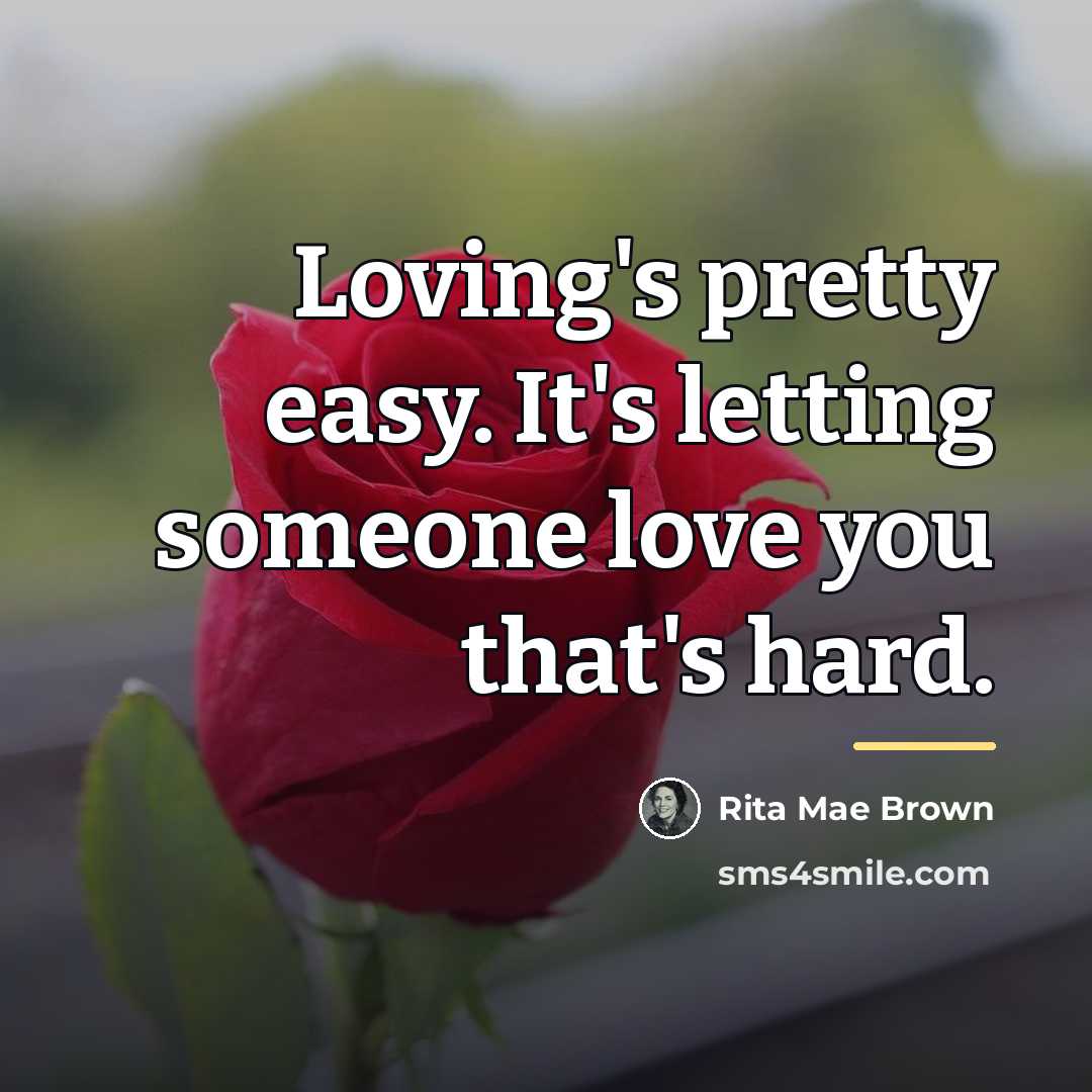 “Loving's pretty easy. It's letting someone love you that's hard.…” quote by Rita Mae Brown