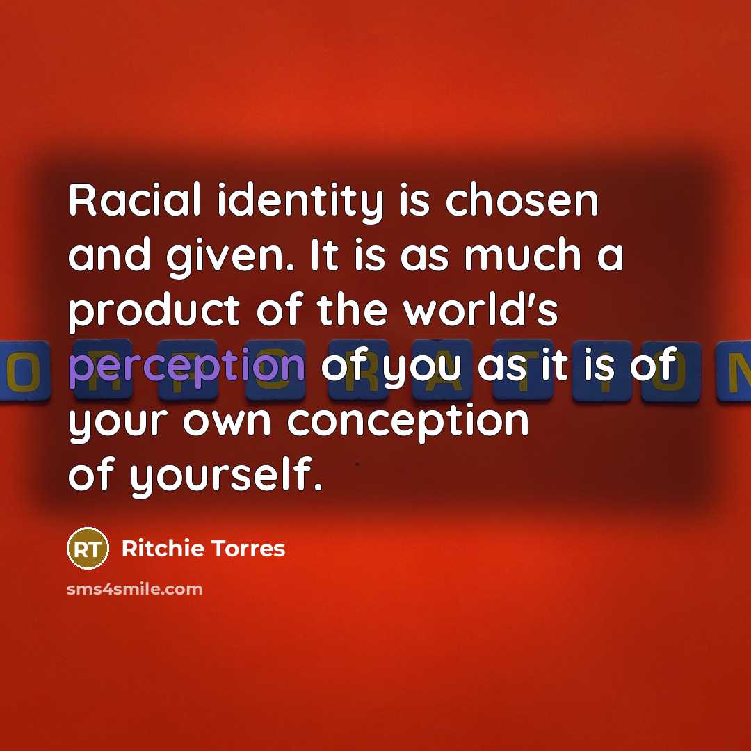 “Racial identity is chosen and given. It is as much…” quote by Ritchie Torres