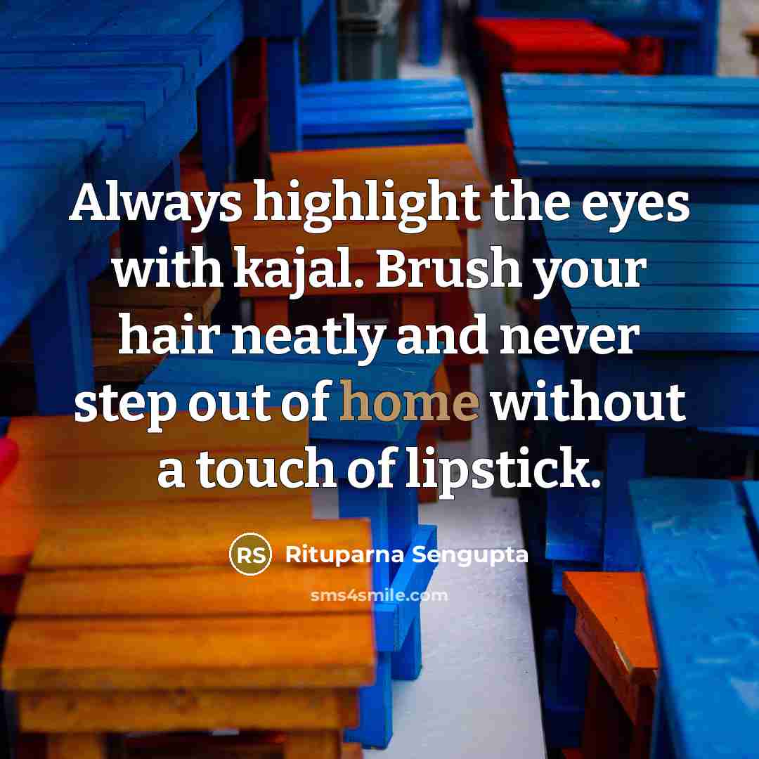 “Always highlight the eyes with kajal. Brush your hair neatly…” quote by Rituparna Sengupta