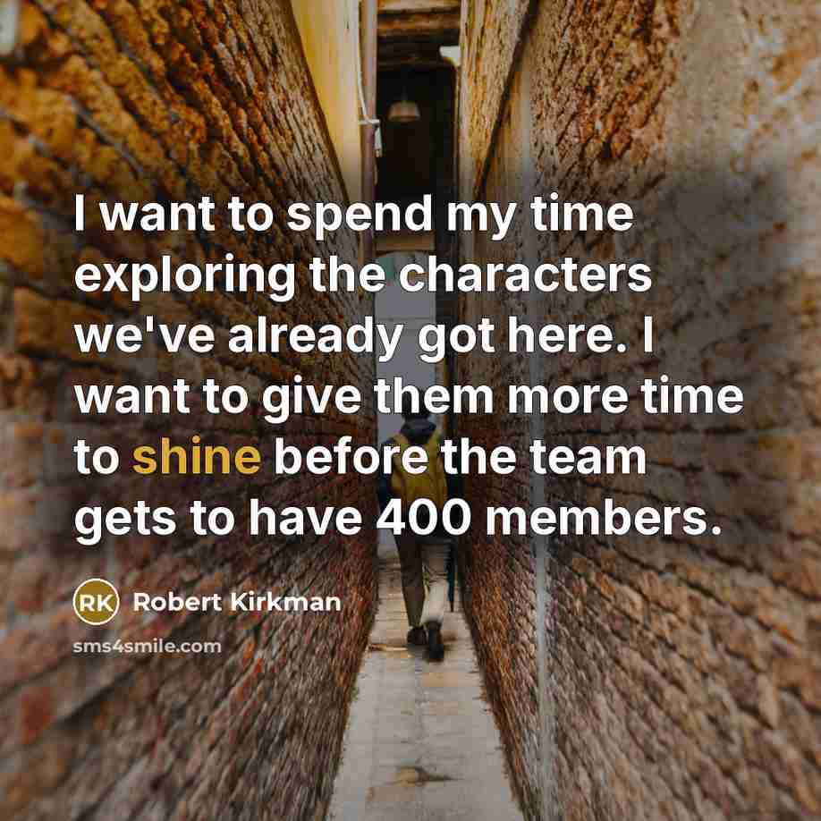 “I want to spend my time exploring the characters we've…” quote by Robert Kirkman