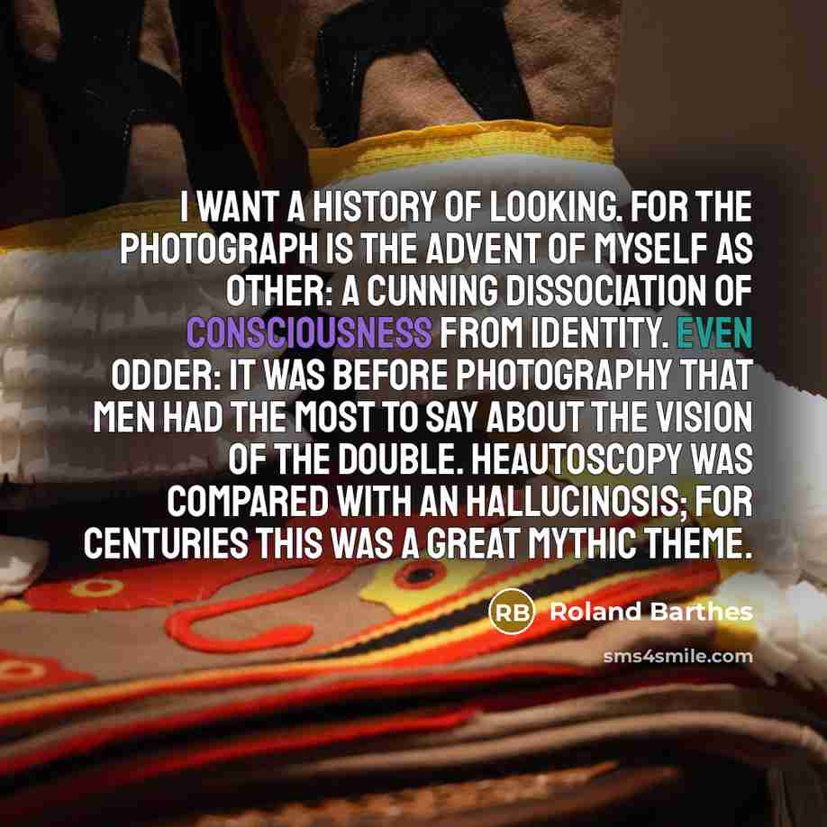 “I want a History of Looking. For the Photograph is…” quote by Roland Barthes