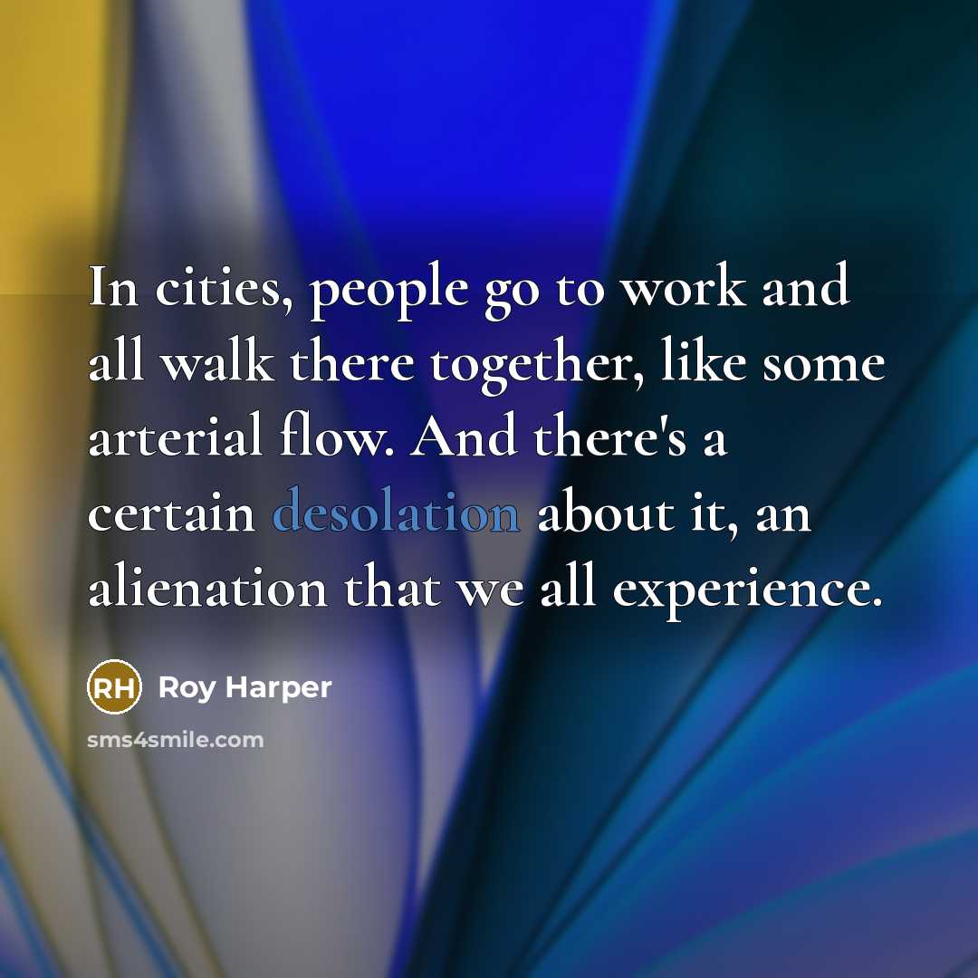 “In cities, people go to work and all walk there…” quote by Roy Harper