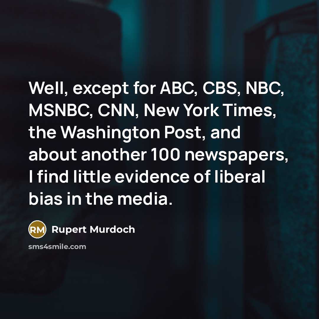 “Well, except for ABC, CBS, NBC, MSNBC, CNN, New York…” quote by Rupert Murdoch