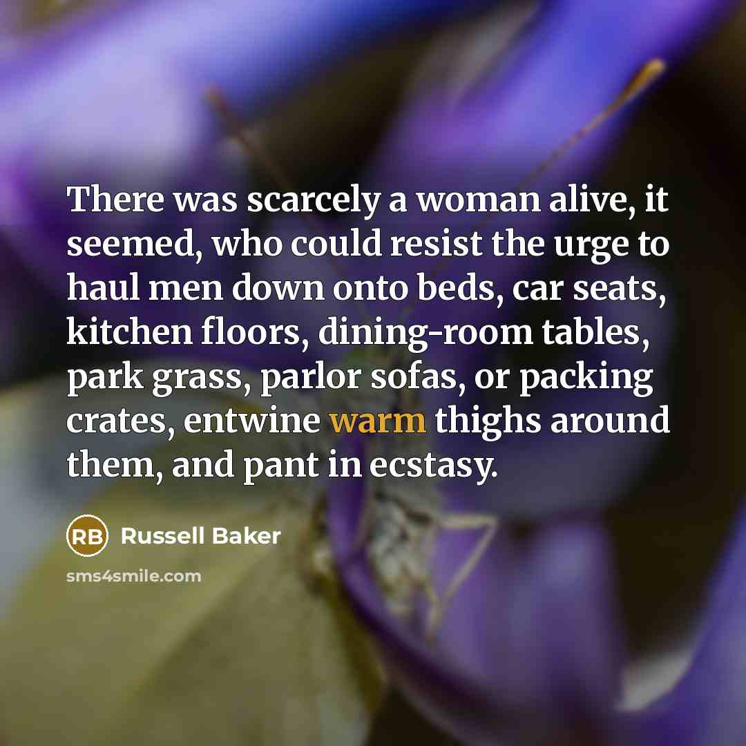“There was scarcely a woman alive, it seemed, who could…” quote by Russell Baker