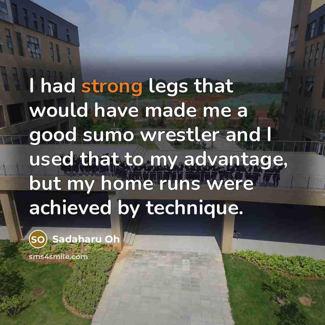 “I had strong legs that would have made me a…” quote by Sadaharu Oh