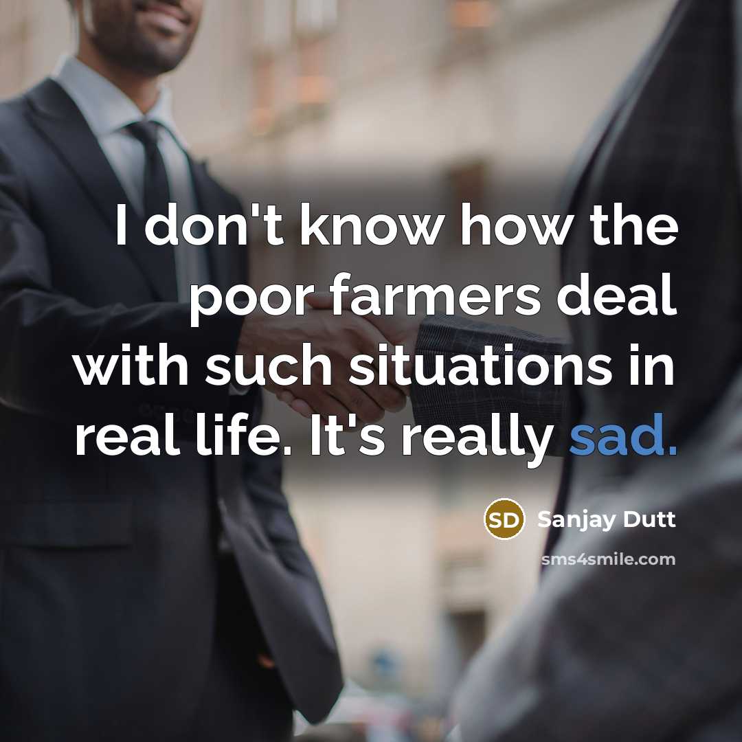 “I don't know how the poor farmers deal with such…” quote by Sanjay Dutt