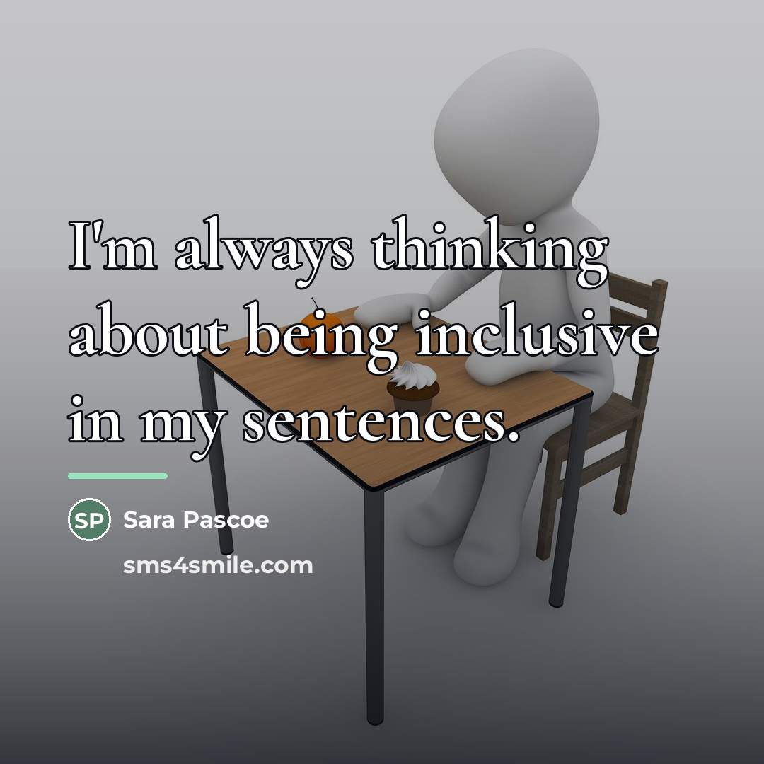 “I'm always thinking about being inclusive in my sentences.…” quote by Sara Pascoe