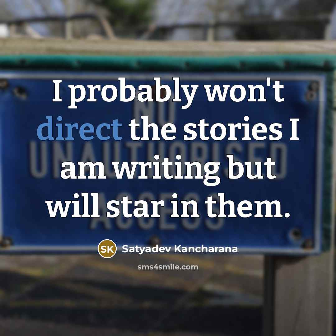 “I probably won't direct the stories I am writing but…” quote by Satyadev Kancharana