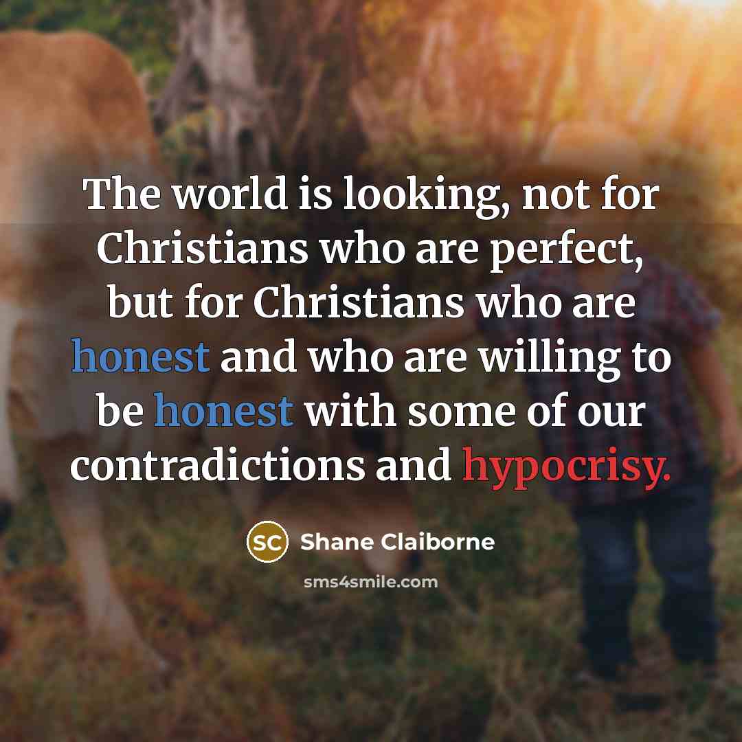 “The world is looking, not for Christians who are perfect,…” quote by Shane Claiborne