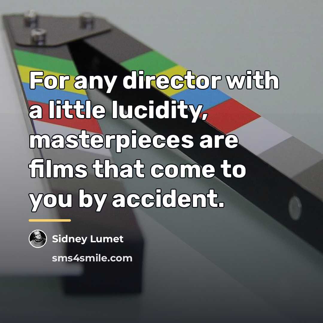 “For any director with a little lucidity, masterpieces are films…” quote by Sidney Lumet